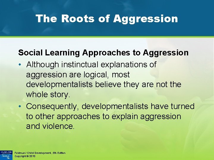 The Roots of Aggression Social Learning Approaches to Aggression • Although instinctual explanations of