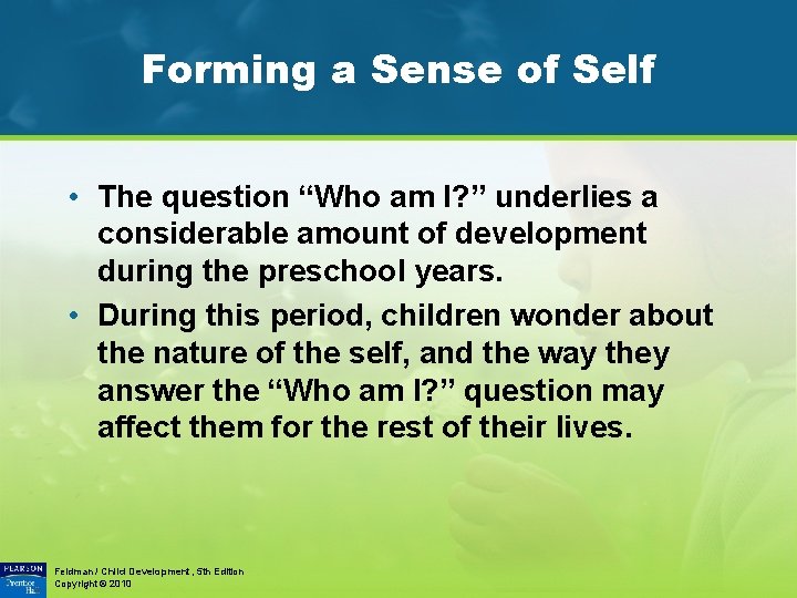 Forming a Sense of Self • The question “Who am I? ” underlies a