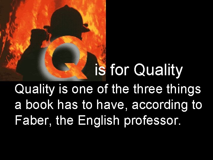 is for Quality is one of the three things a book has to have,