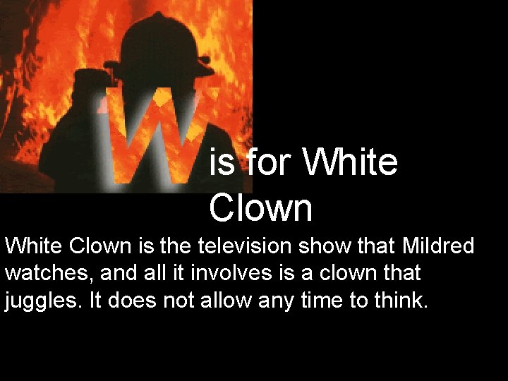 is for White Clown is the television show that Mildred watches, and all it