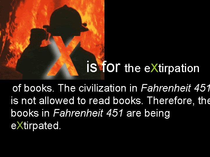 is for the e. Xtirpation of books. The civilization in Fahrenheit 451 is not