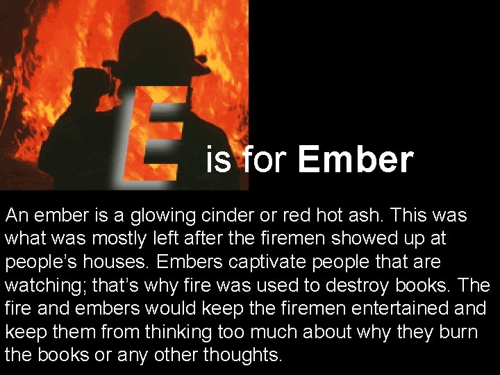 is for Ember An ember is a glowing cinder or red hot ash. This