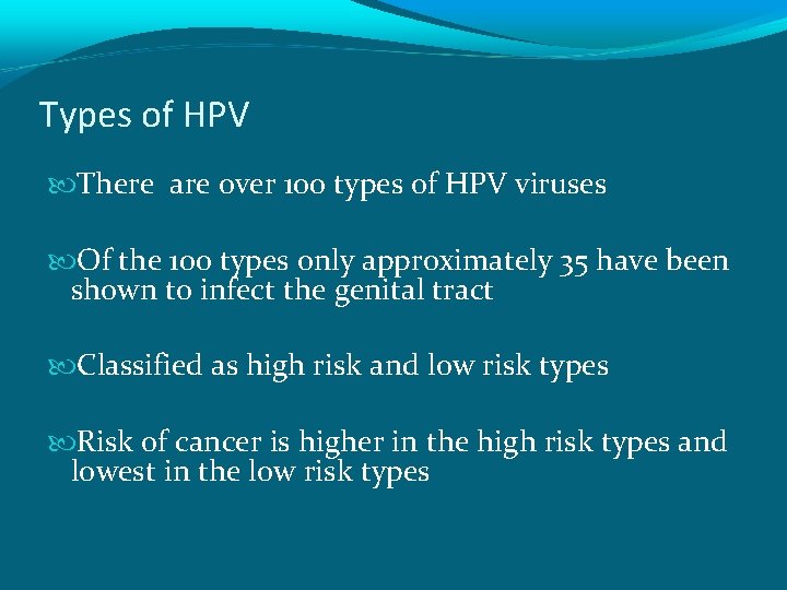 Types of HPV There are over 100 types of HPV viruses Of the 100