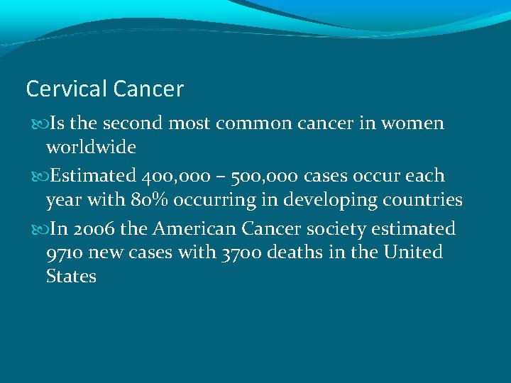 Cervical Cancer Is the second most common cancer in women worldwide Estimated 400, 000