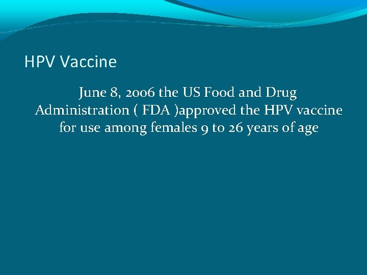 HPV Vaccine June 8, 2006 the US Food and Drug Administration ( FDA )approved