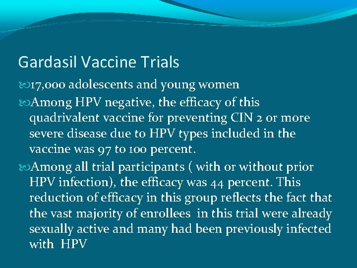 Gardasil Vaccine Trials 17, 000 adolescents and young women Among HPV negative, the efficacy