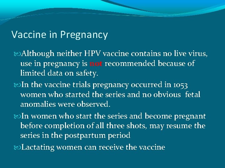Vaccine in Pregnancy Although neither HPV vaccine contains no live virus, use in pregnancy