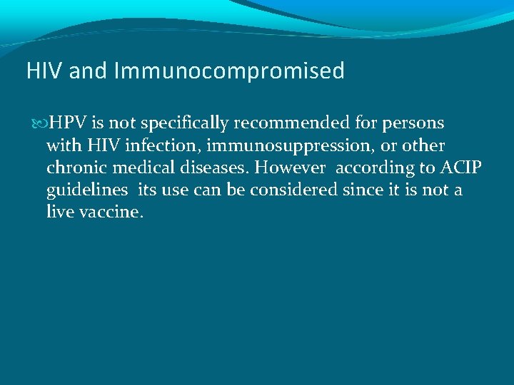 HIV and Immunocompromised HPV is not specifically recommended for persons with HIV infection, immunosuppression,