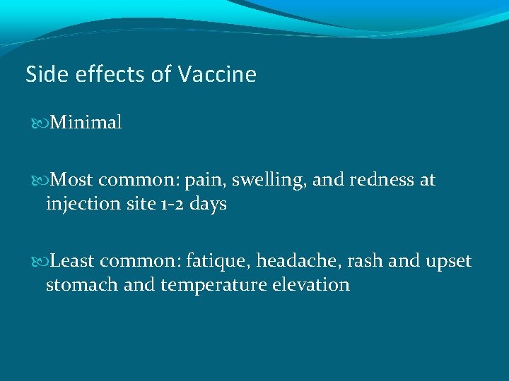 Side effects of Vaccine Minimal Most common: pain, swelling, and redness at injection site