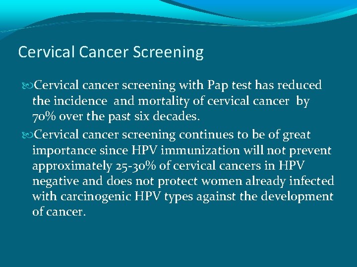 Cervical Cancer Screening Cervical cancer screening with Pap test has reduced the incidence and