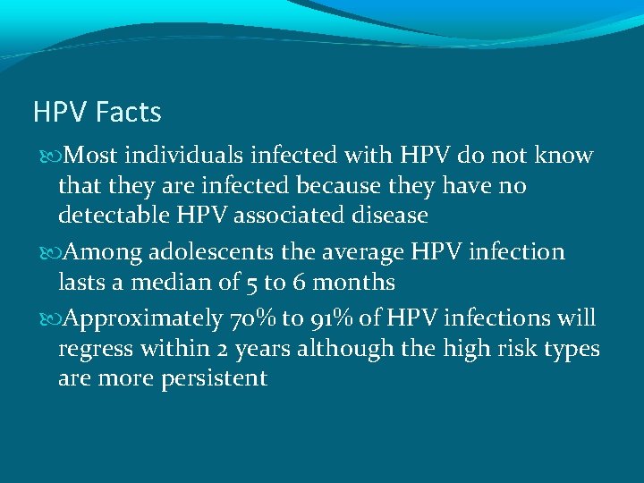 HPV Facts Most individuals infected with HPV do not know that they are infected