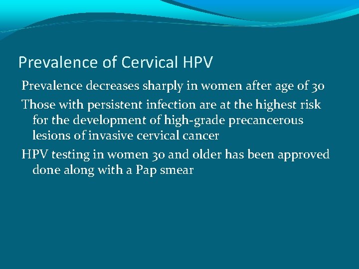 Prevalence of Cervical HPV Prevalence decreases sharply in women after age of 30 Those