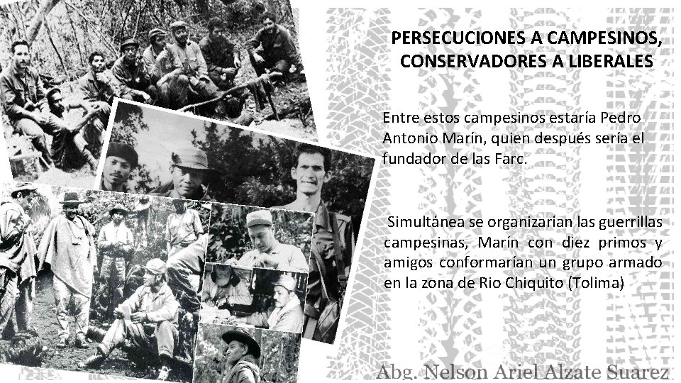 PERSECUCIONES A CAMPESINOS, CONSERVADORES A LIBERALES Entre estos campesinos estaría Pedro Antonio Marín, quien