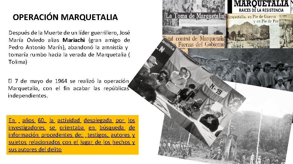 OPERACIÓN MARQUETALIA Después de la Muerte de un líder guerrillero, José María Oviedo alias