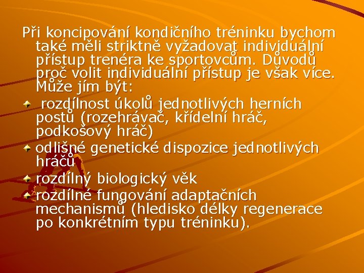 Při koncipování kondičního tréninku bychom také měli striktně vyžadovat individuální přístup trenéra ke sportovcům.