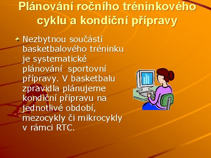 Plánování ročního tréninkového cyklu a kondiční přípravy Nezbytnou součástí basketbalového tréninku je systematické plánování