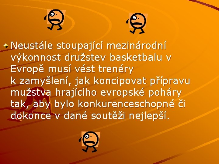 Neustále stoupající mezinárodní výkonnost družstev basketbalu v Evropě musí vést trenéry k zamyšlení, jak