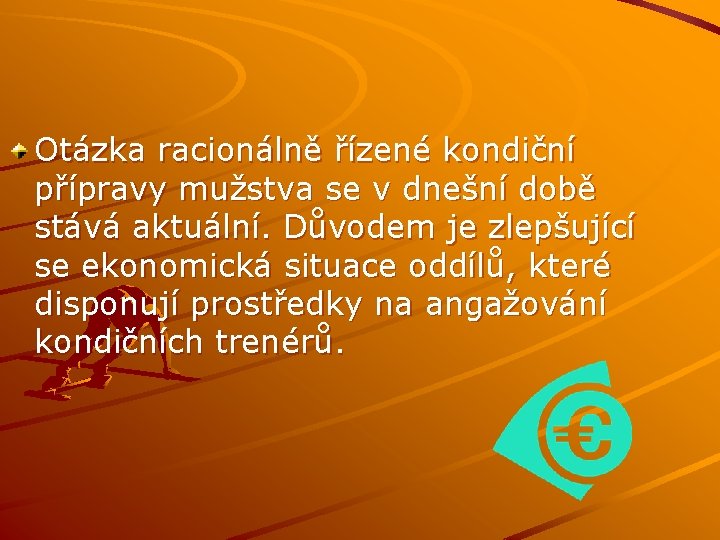 Otázka racionálně řízené kondiční přípravy mužstva se v dnešní době stává aktuální. Důvodem je