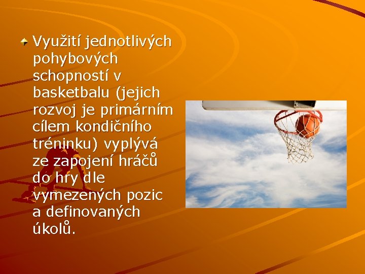 Využití jednotlivých pohybových schopností v basketbalu (jejich rozvoj je primárním cílem kondičního tréninku) vyplývá