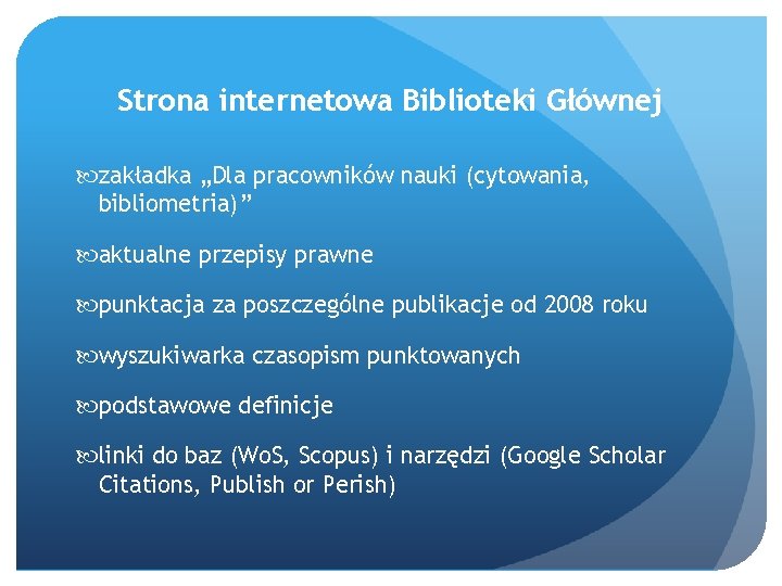 Strona internetowa Biblioteki Głównej zakładka „Dla pracowników nauki (cytowania, bibliometria)” aktualne przepisy prawne punktacja