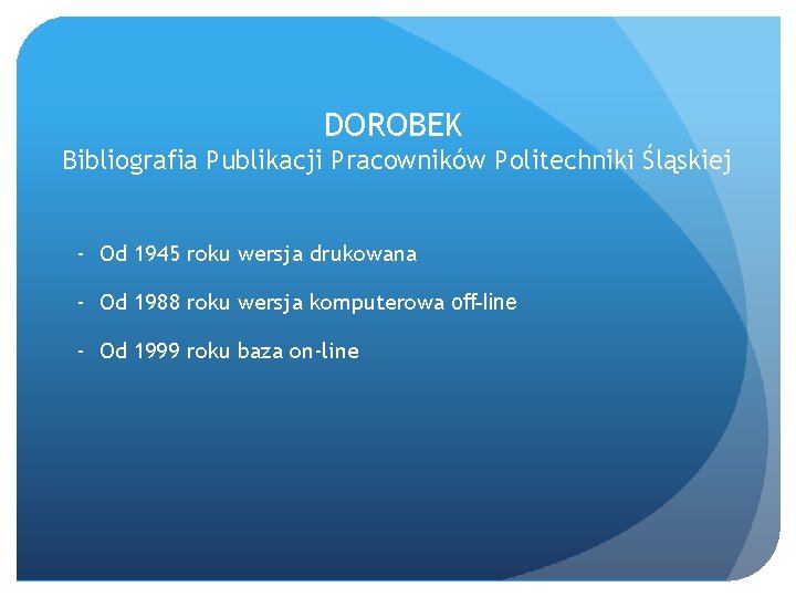 DOROBEK Bibliografia Publikacji Pracowników Politechniki Śląskiej - Od 1945 roku wersja drukowana - Od