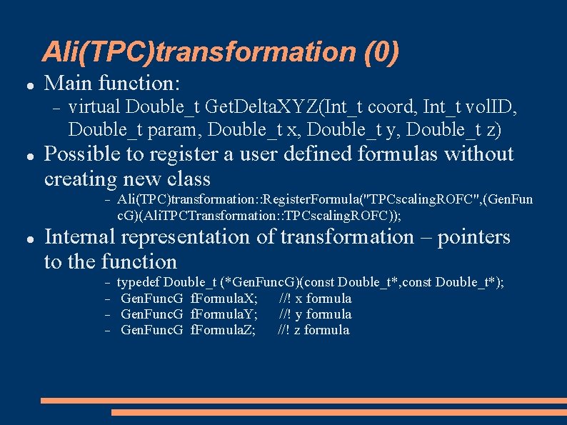 Ali(TPC)transformation (0) Main function: virtual Double_t Get. Delta. XYZ(Int_t coord, Int_t vol. ID, Double_t