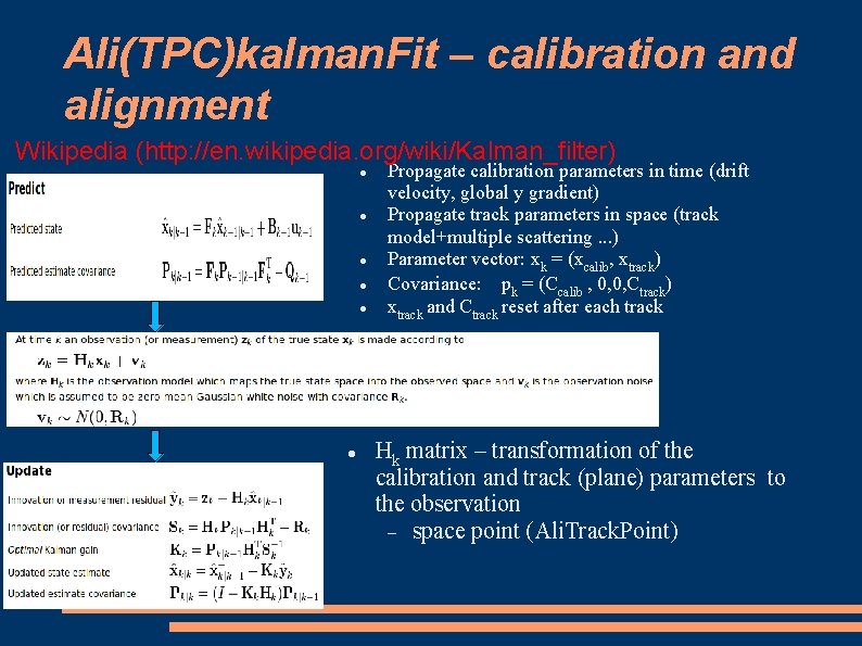 Ali(TPC)kalman. Fit – calibration and alignment Wikipedia (http: //en. wikipedia. org/wiki/Kalman_filter) Propagate calibration parameters