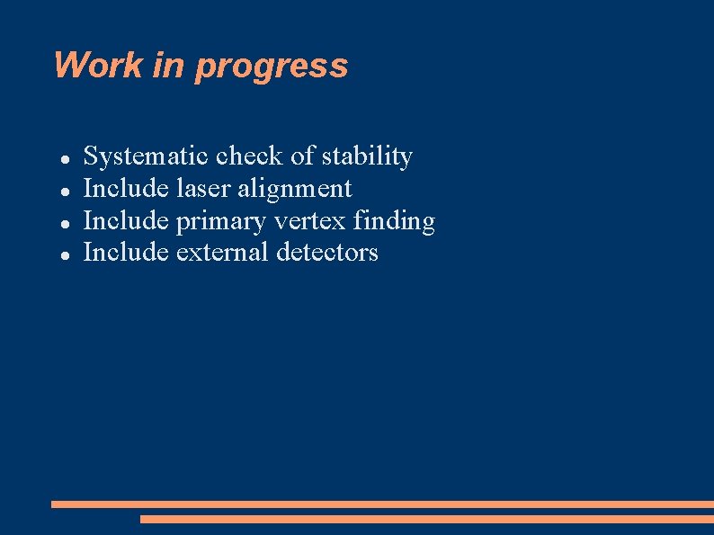 Work in progress Systematic check of stability Include laser alignment Include primary vertex finding