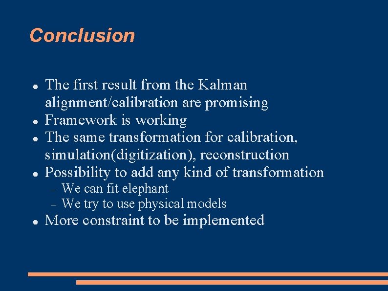 Conclusion The first result from the Kalman alignment/calibration are promising Framework is working The