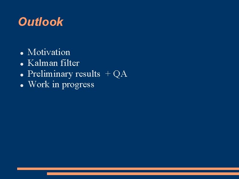 Outlook Motivation Kalman filter Preliminary results + QA Work in progress 