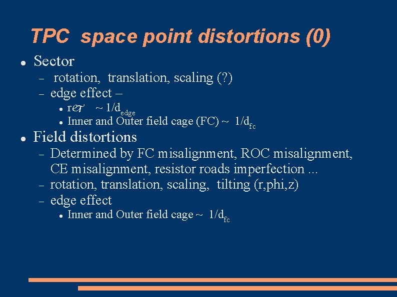 TPC space point distortions (0) Sector rotation, translation, scaling (? ) edge effect –