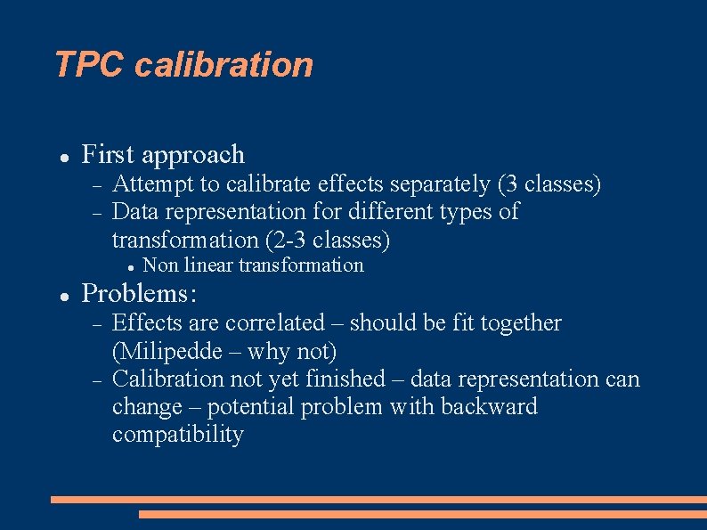 TPC calibration First approach Attempt to calibrate effects separately (3 classes) Data representation for