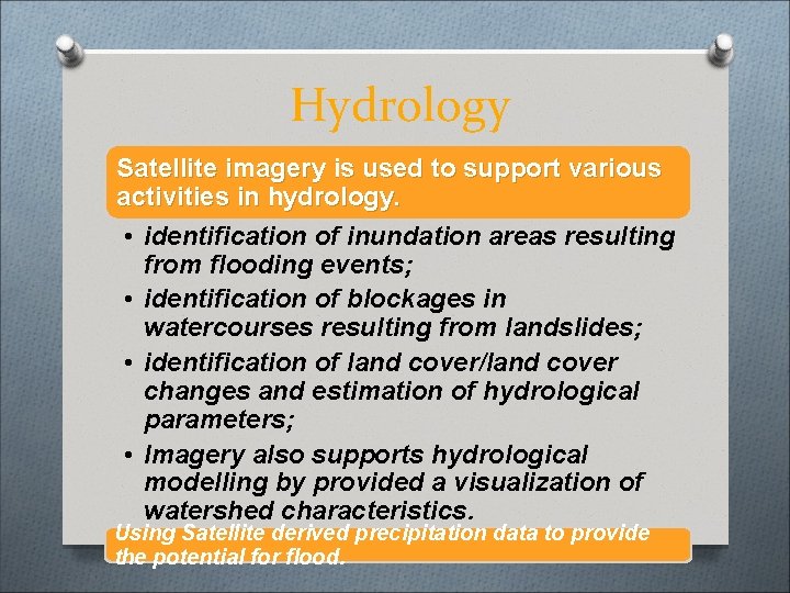 Hydrology Satellite imagery is used to support various activities in hydrology. • identification of