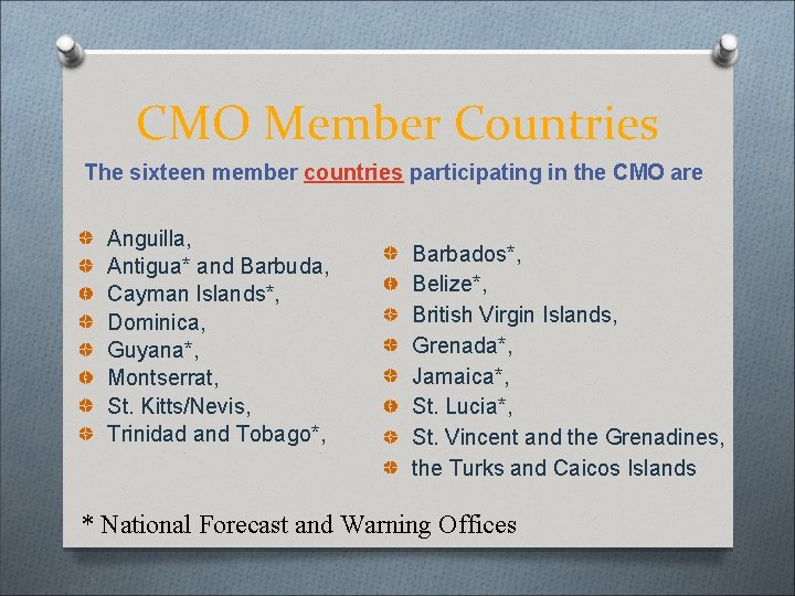 CMO Member Countries The sixteen member countries participating in the CMO are Anguilla, Antigua*