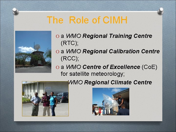 The Role of CIMH O a WMO Regional Training Centre (RTC); O a WMO