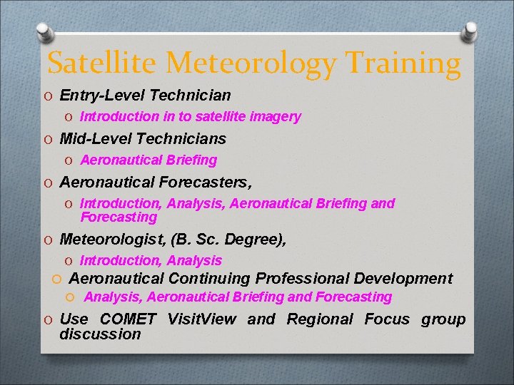 Satellite Meteorology Training O Entry-Level Technician O Introduction in to satellite imagery O Mid-Level