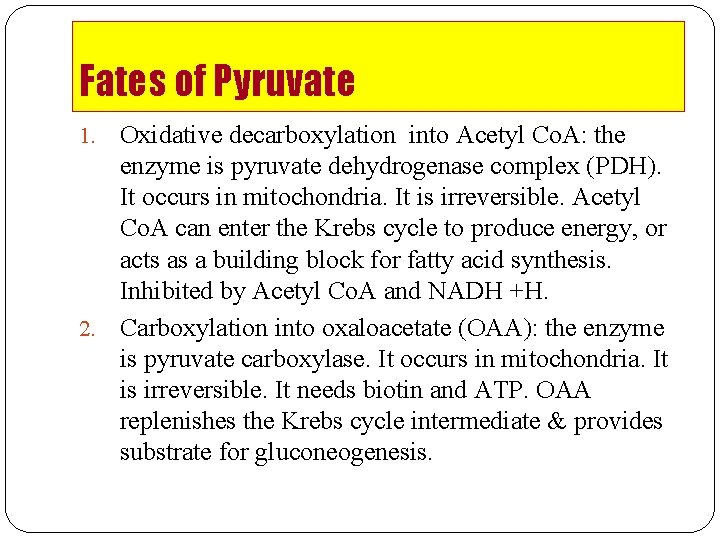 Fates of Pyruvate Oxidative decarboxylation into Acetyl Co. A: the enzyme is pyruvate dehydrogenase