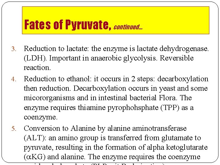 Fates of Pyruvate, continued… Reduction to lactate: the enzyme is lactate dehydrogenase. (LDH). Important