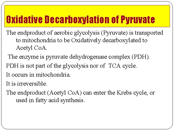 Oxidative Decarboxylation of Pyruvate The endproduct of aerobic glycolysis (Pyruvate) is transported to mitochondria