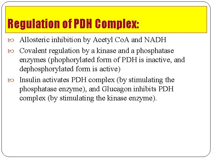 Regulation of PDH Complex: Allosteric inhibition by Acetyl Co. A and NADH Covalent regulation