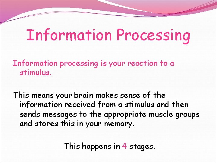 Information Processing Information processing is your reaction to a stimulus. This means your brain