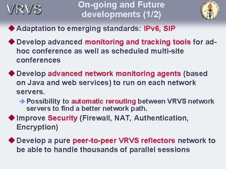On-going and Future developments (1/2) u Adaptation to emerging standards: IPv 6, SIP u
