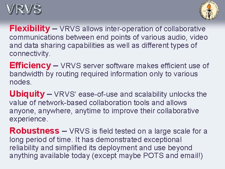 Flexibility – VRVS allows inter-operation of collaborative communications between end points of various audio,