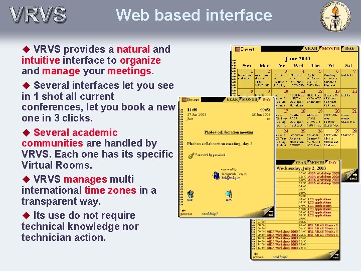 Web based interface u VRVS provides a natural and intuitive interface to organize and