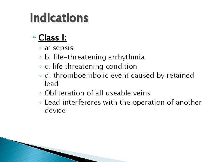 Indications Class I: a: sepsis b: life-threatening arrhythmia c: life threatening condition d: thromboembolic