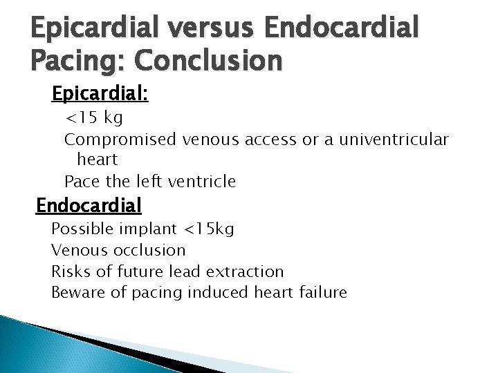 Epicardial versus Endocardial Pacing: Conclusion Epicardial: <15 kg Compromised venous access or a univentricular