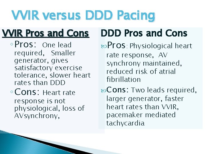 VVIR versus DDD Pacing VVIR Pros and Cons ◦ Pros: One lead required, Smaller