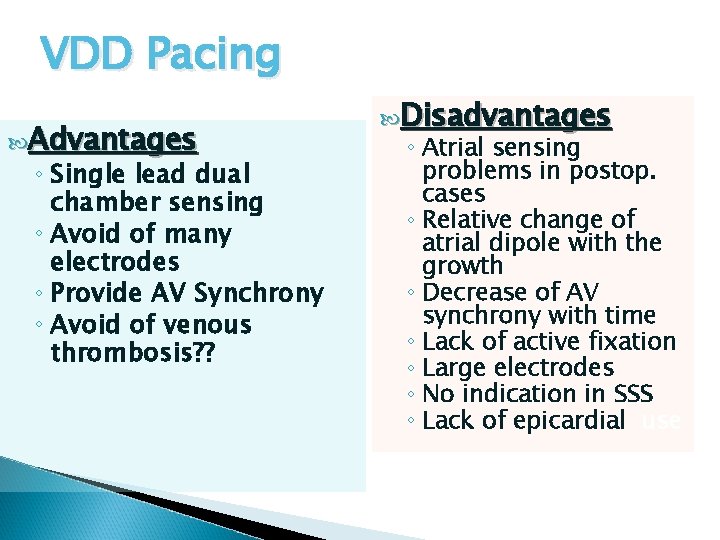 VDD Pacing Advantages ◦ Single lead dual chamber sensing ◦ Avoid of many electrodes