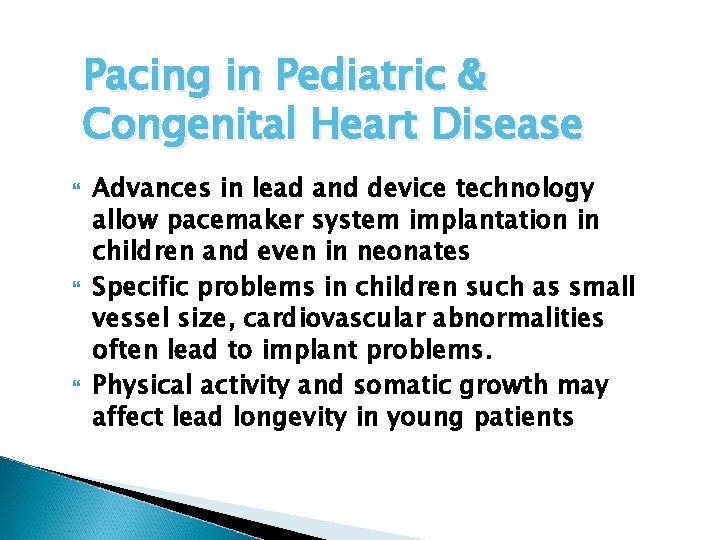 Pacing in Pediatric & Congenital Heart Disease Advances in lead and device technology allow