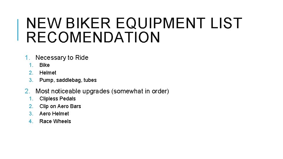 NEW BIKER EQUIPMENT LIST RECOMENDATION 1. Necessary to Ride 1. 2. 3. Bike Helmet